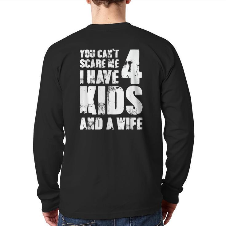 Mensfather Fun You Can't Scare Me I Have 4 Kids And A Wife Back Print Long Sleeve T-shirt