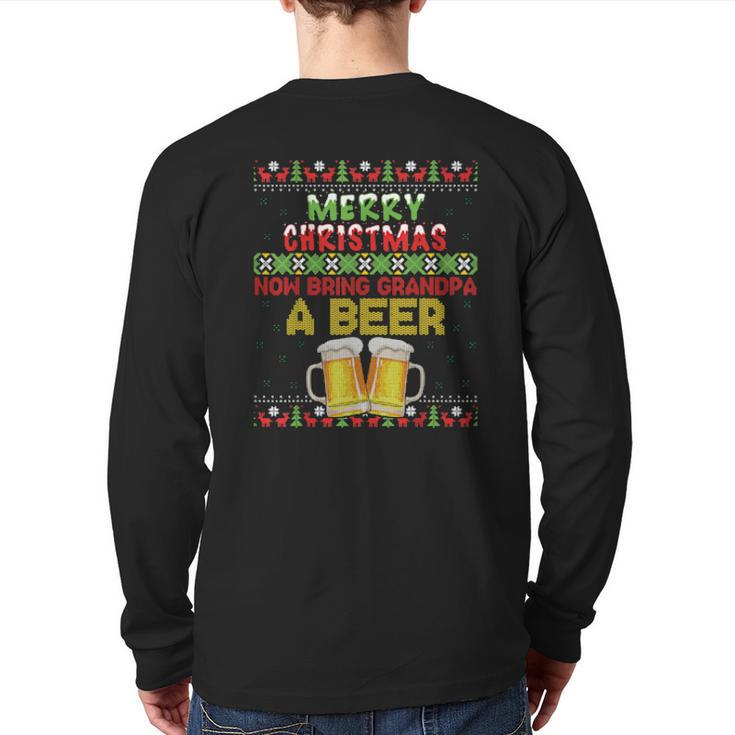 Merry Christmas Now Bring Grandpa A Beer Ugly Back Print Long Sleeve T-shirt