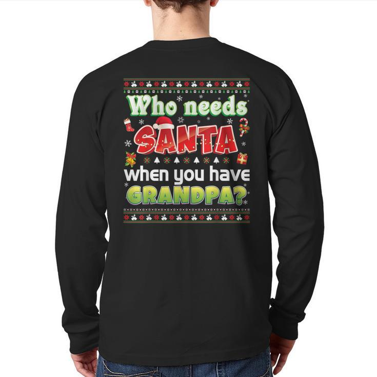Who Needs Santa When You Have Grandpa Sweater Ugly Christmas Back Print Long Sleeve T-shirt