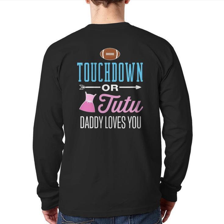 New Dad Touchdown Or Tutu Daddy Loves You Gender Reveal Back Print Long Sleeve T-shirt