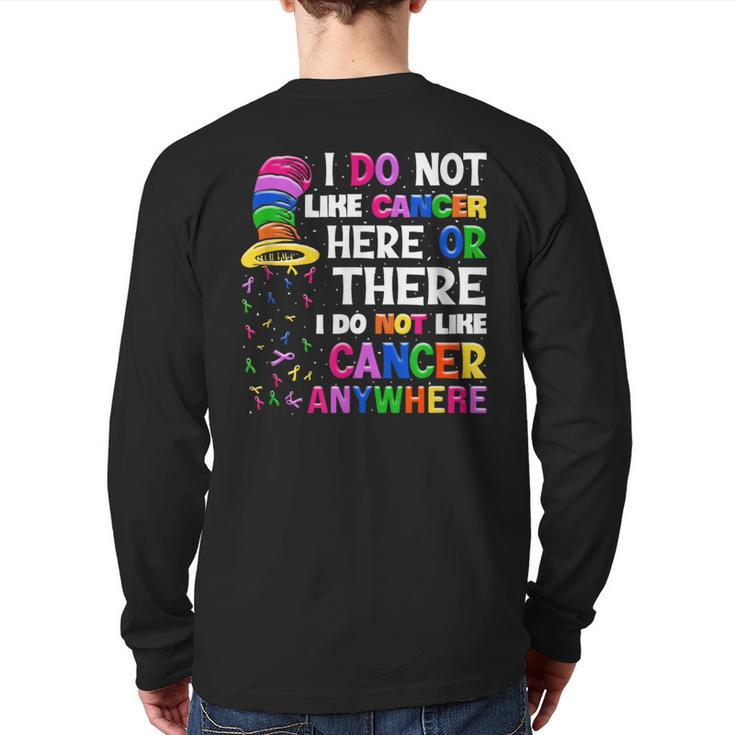 I Do Not Like Cancer Here Or There I Do Not Like Cancer Back Print Long Sleeve T-shirt