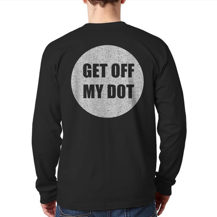 Get Off My Dot Marching Band Idea Back Print Long Sleeve T-shirt