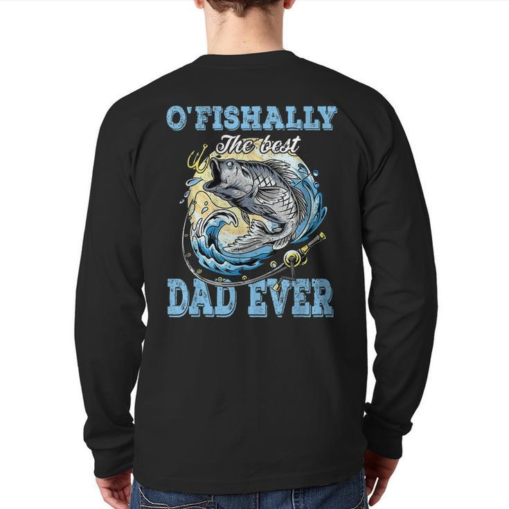 O'fishally The Best Dad Ever Bass Fishing Fisher Fathers Day Back Print Long Sleeve T-shirt