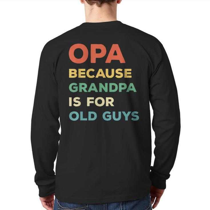 Opa Because Grandpa Is For Old Guys Vintage Opa  Back Print Long Sleeve T-shirt