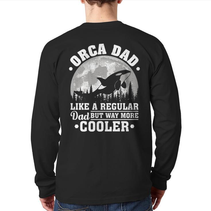 Orca Dad Like A Regular Dad Orca Father’S Day Long SleeveBack Print Long Sleeve T-shirt