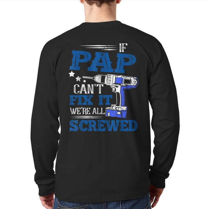 If Pap Cant Fix It Then Were Screwed Dad  Back Print Long Sleeve T-shirt