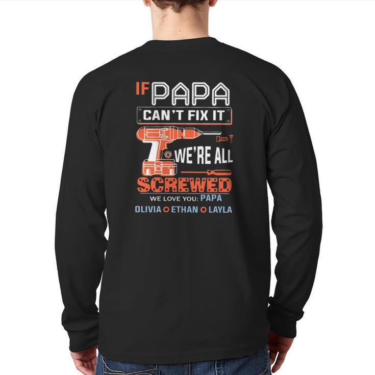 If Papa Can't Fix It We're All Screwed We Love You Papa Olivia Ethan Layla Back Print Long Sleeve T-shirt