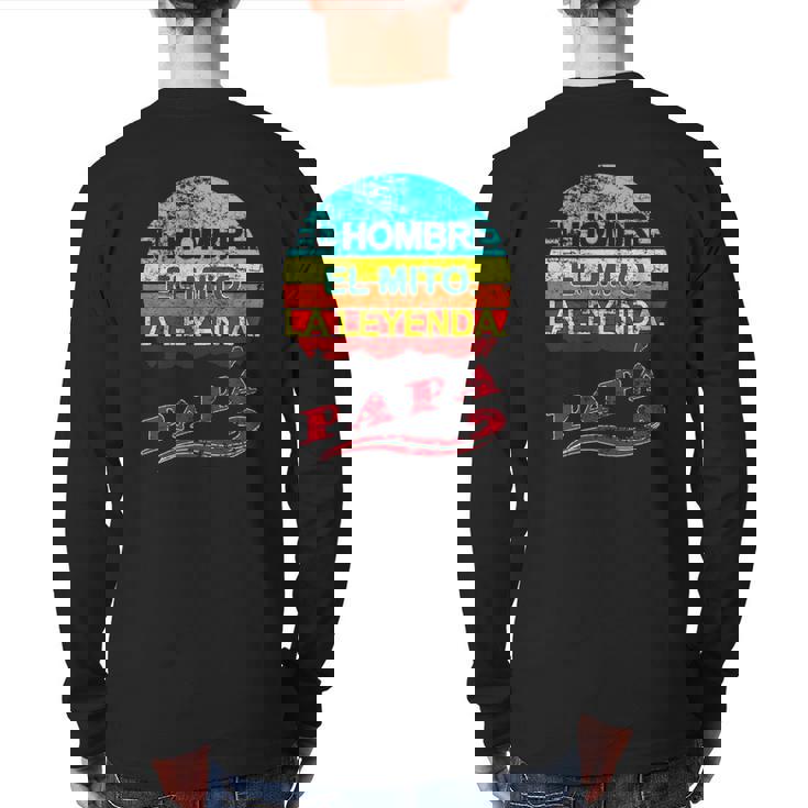 Papa El Hombre El Mito La Leyenda Mexican Dad Back Print Long Sleeve T-shirt