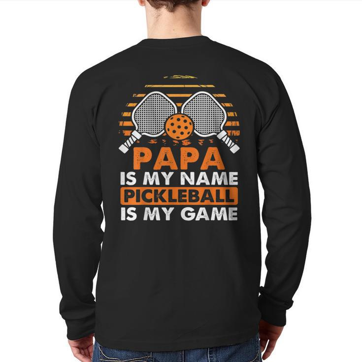 Papa Is My Name Pickleball Is My Game Pickleball Game Back Print Long Sleeve T-shirt