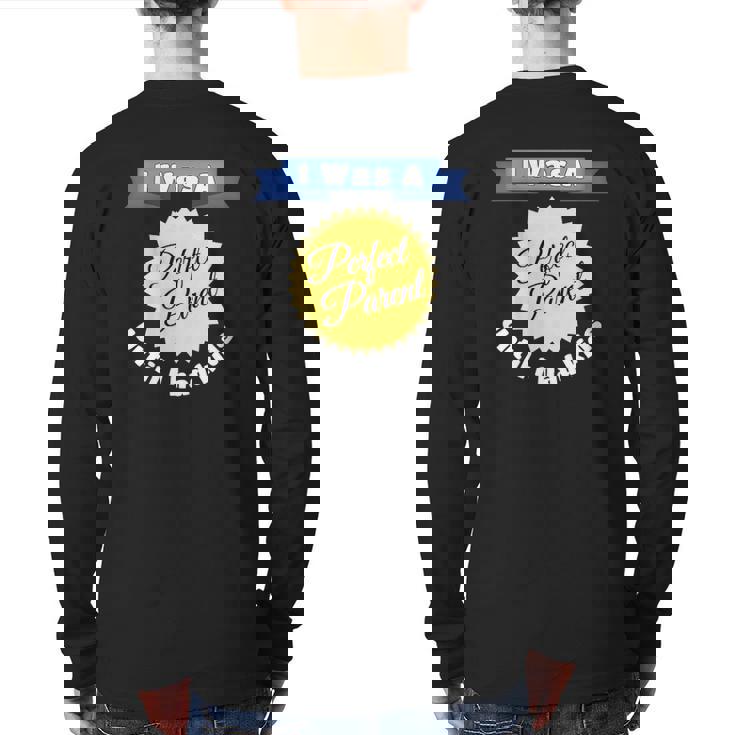 Parenting Quote I Was A Perfect Parent Until I Had Kids Back Print Long Sleeve T-shirt