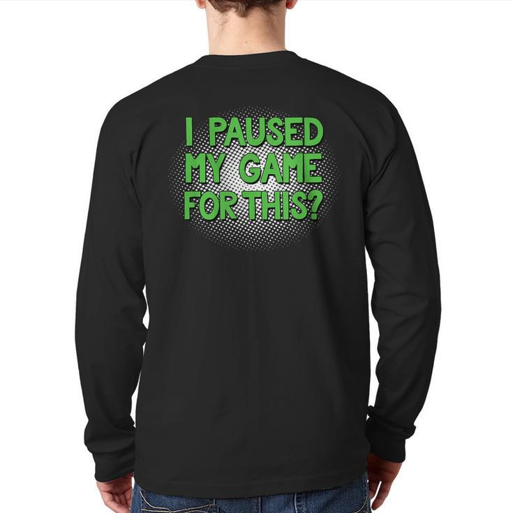 I Paused My Game For This Video Gamer Back Print Long Sleeve T-shirt