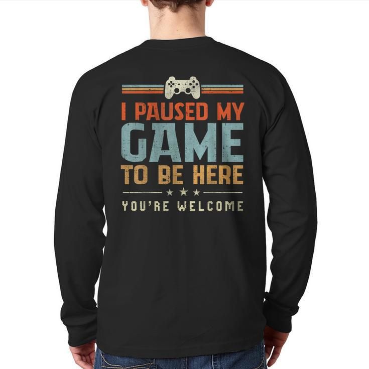 I Paused My Game To Be Here You're Welcome Video Gamer Back Print Long Sleeve T-shirt