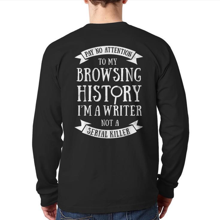 Pay No Attention To My Browsing History I'm A Writer Author Back Print Long Sleeve T-shirt