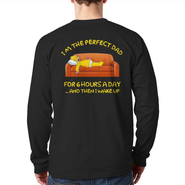 Im The Perfect Dad For 6 Hours A Day And Then I Wake Up Back Print Long Sleeve T-shirt
