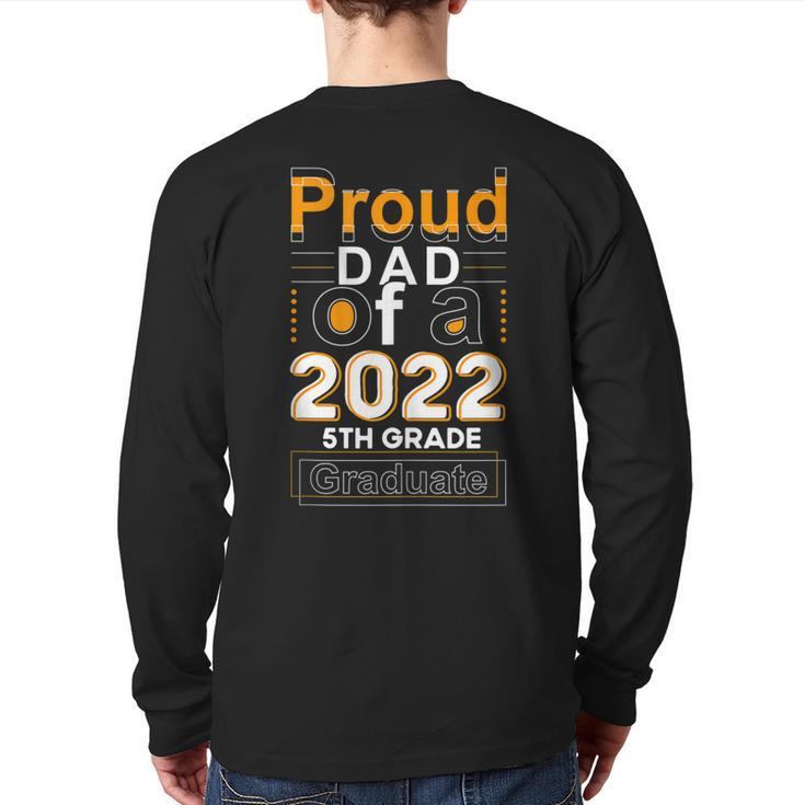 Proud Dad Of 2022 5Th Grade Graduate Fathers Day Graduation Back Print Long Sleeve T-shirt