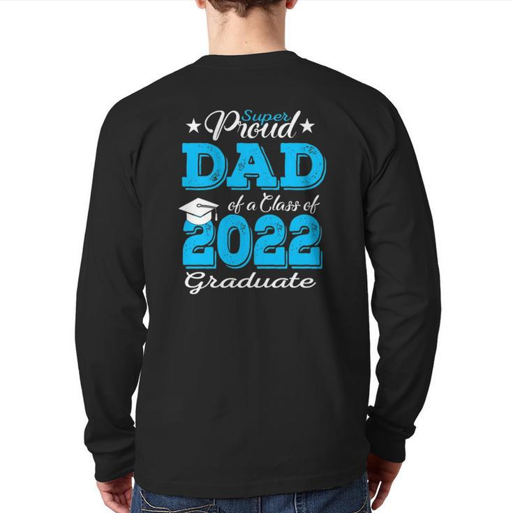 Proud Dad Of A 2022 Graduate Father Class Of 2022 Graduation Back Print Long Sleeve T-shirt