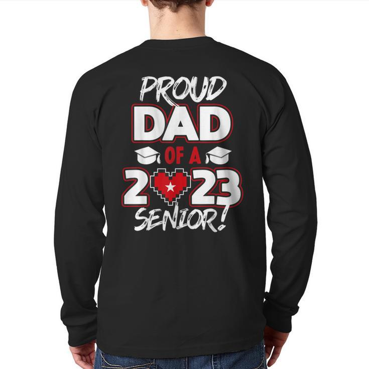 Proud Dad Of A 2023 Senior 2023 Class Of 2023 Senior Year Back Print Long Sleeve T-shirt