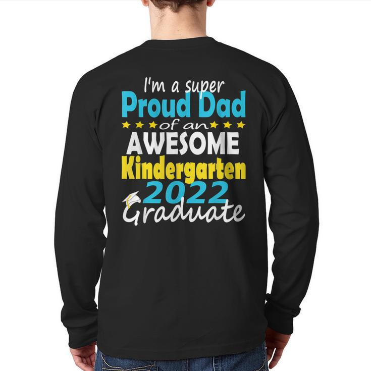 Proud Dad Of Kindergarten Graduate 2022 Graduation Dad Back Print Long Sleeve T-shirt