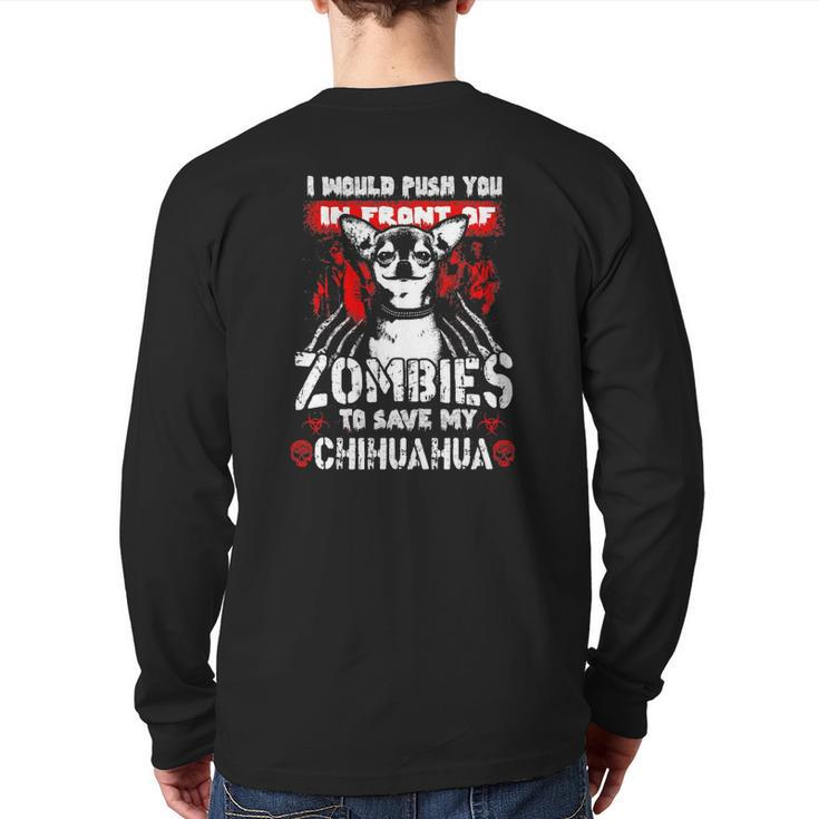 I Would Push You In Front Of Zombies To Save My Chihuahua Back Print Long Sleeve T-shirt