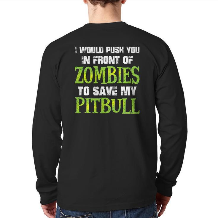 I Would Push You In Front Of Zombies To Save My Pitbull Dog Back Print Long Sleeve T-shirt
