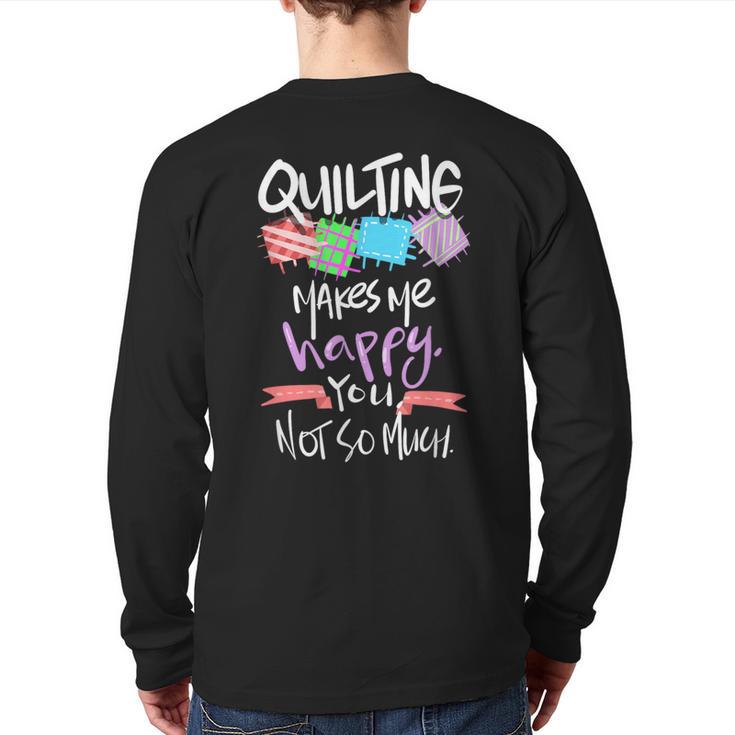 Quilting Makes Me Happy You Not So Much Back Print Long Sleeve T-shirt