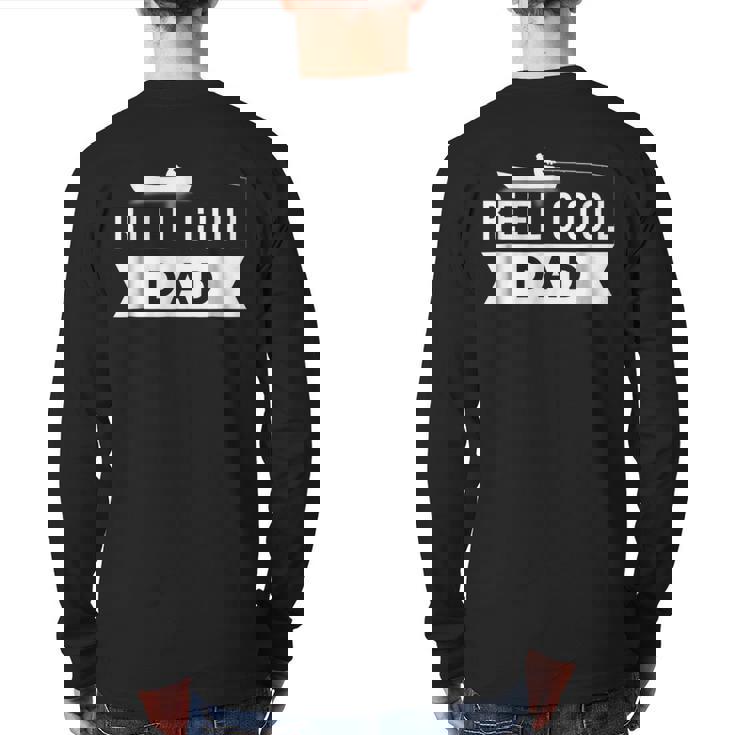 Reel Cool Dad Love Fishing Daddy Grandpa Back Print Long Sleeve T-shirt