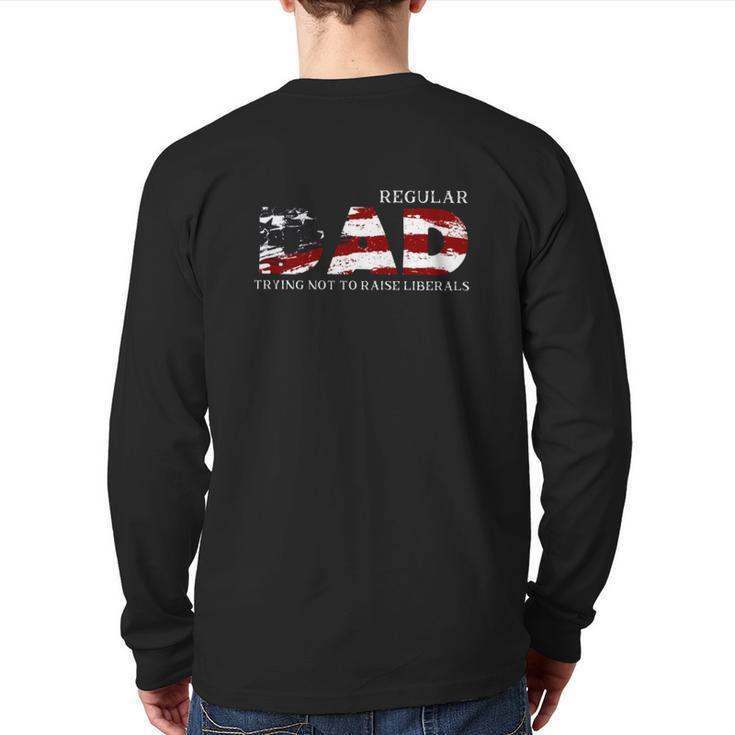 Regular Dad Trying Not To Raise Liberals American Flag Father's Day Back Print Long Sleeve T-shirt