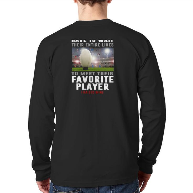 Rugby Dad Some People Have To Wait Their Entire Lives To Meet Their Favorite Player Back Print Long Sleeve T-shirt