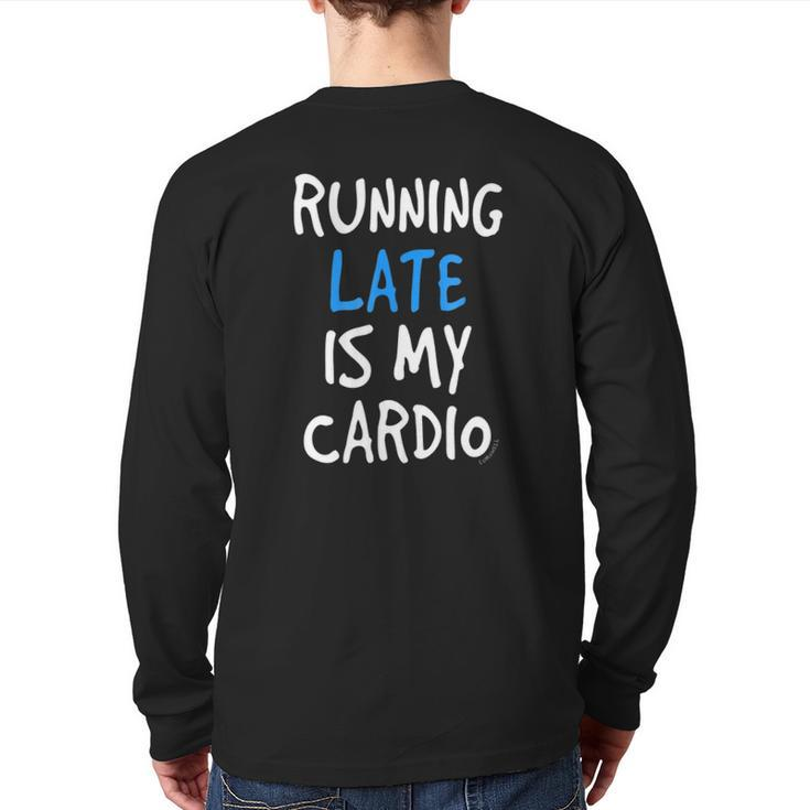 Running Late Is My Cardiofunny Gym Back Print Long Sleeve T-shirt