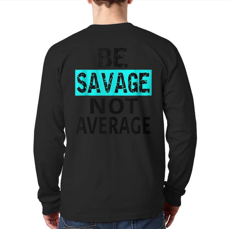 Be Savage Not Average Motivational Fitness Gym Workout Quote Back Print Long Sleeve T-shirt