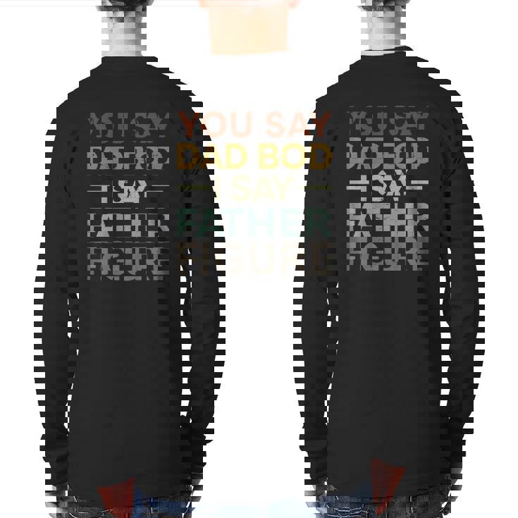 You Say Dad Bod I Say Father Figure Dad Retro Vintage Back Print Long Sleeve T-shirt