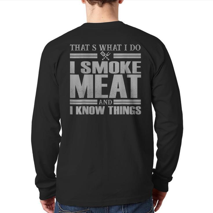 I Smoke Meat And I Know Things Bbq Grill Barbecue Party Dad Back Print Long Sleeve T-shirt