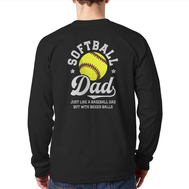Softball Dad Like Baseball But With Bigger Balls Fathers Day Back Print Long Sleeve T-shirt