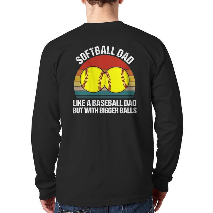 Softball Dad Like A Baseball But With Bigger Balls Back Print Long Sleeve T-shirt