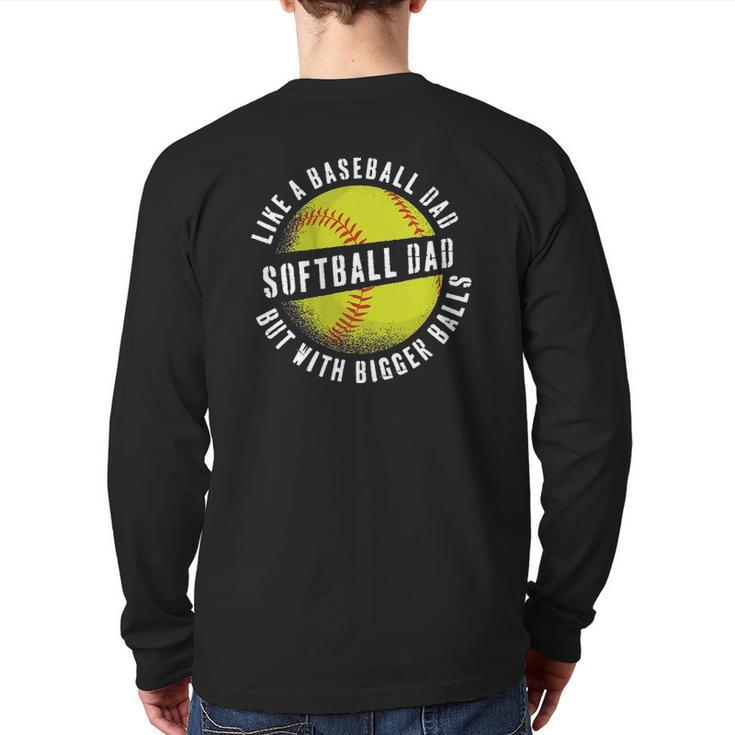 Softball Dad Like A Baseball Dad But With Bigger Balls Back Print Long Sleeve T-shirt
