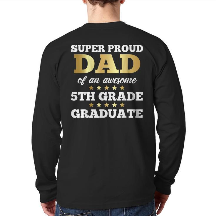 Super Proud Dad Of An Awesome 5Th Grade Graduate Senior Back Print Long Sleeve T-shirt