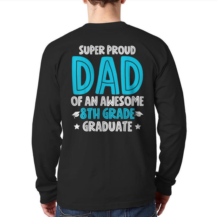 Super Proud Dad Of An Awesome 8Th Grade Graduate 2023 Back Print Long Sleeve T-shirt