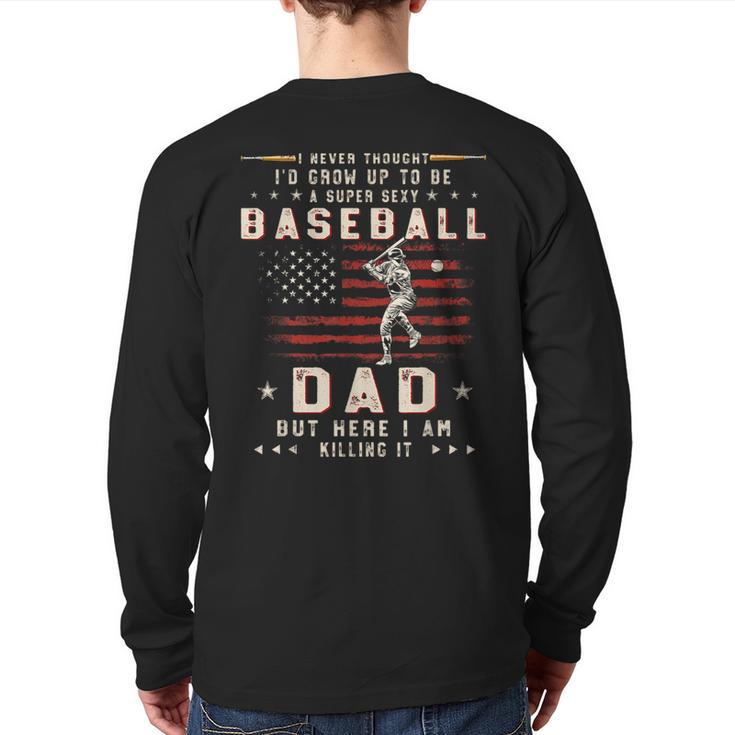 A Super Sexy Baseball Dad But Here I Am Fathers Day Back Print Long Sleeve T-shirt