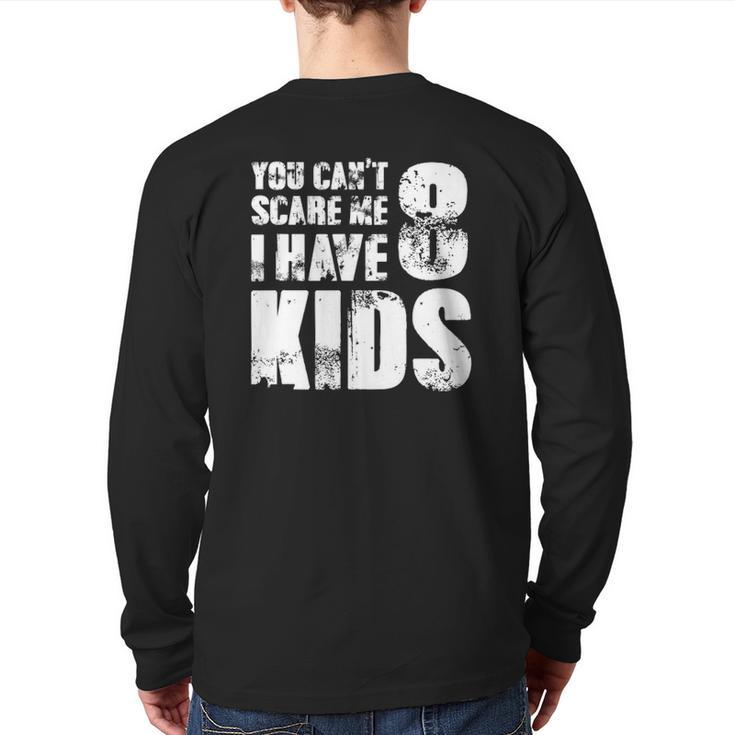 T Father Day Joke Fun You Can't Scare Me I Have 8 Kids Back Print Long Sleeve T-shirt