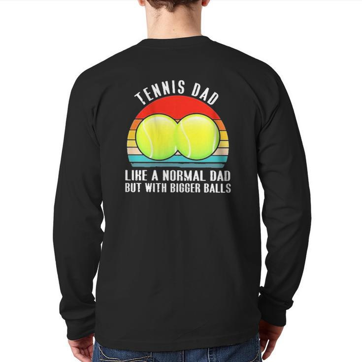 Tennis Like A Normal Dad But With Bigger Balls Vintage Back Print Long Sleeve T-shirt