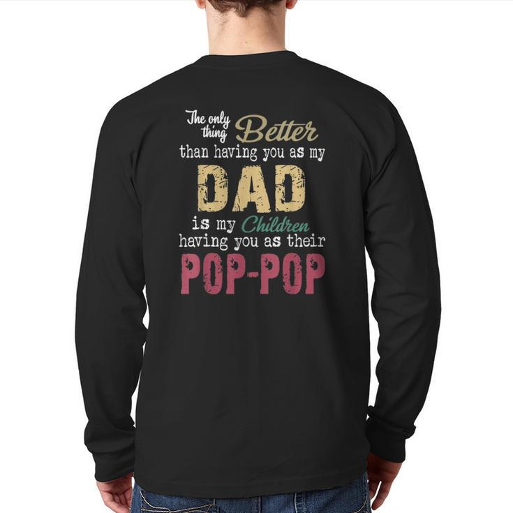 The Only Thing Better Than Having You As Dad Is Pop-Pop Back Print Long Sleeve T-shirt