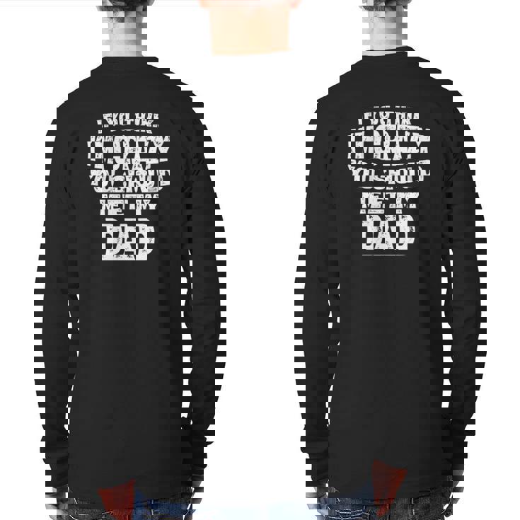 If You Think I'm Crazy You Should Meet My Dad Back Print Long Sleeve T-shirt