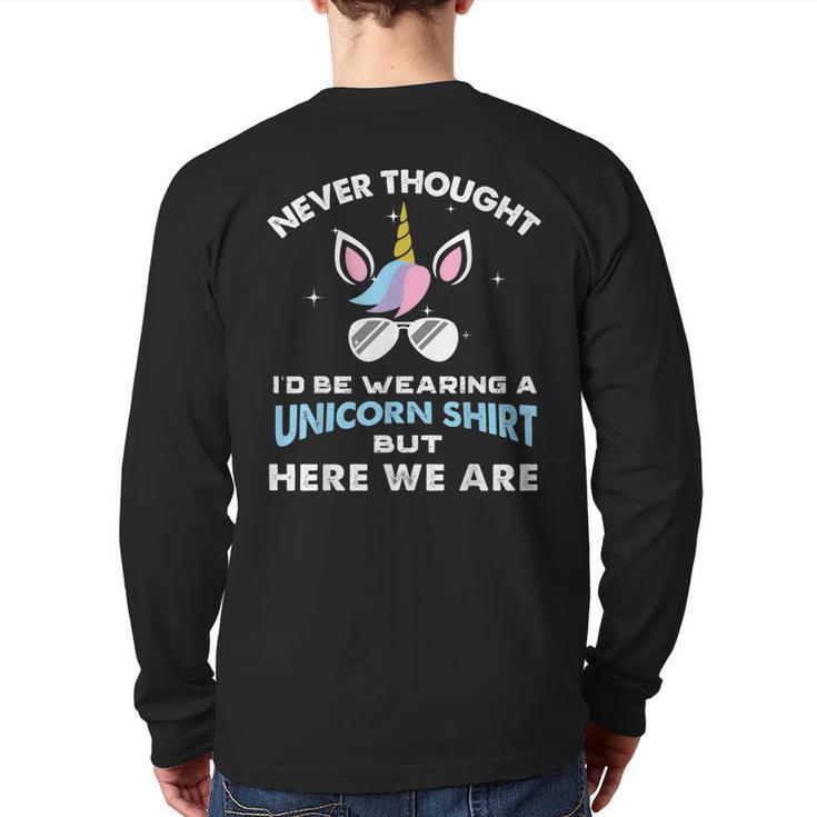 Never Thought I'd Be Wearing A Unicorn Dad Father Back Print Long Sleeve T-shirt