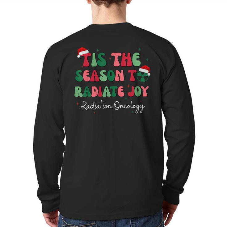 Tis The Season To Radiate Joy Radiation Oncology Christmas Back Print Long Sleeve T-shirt