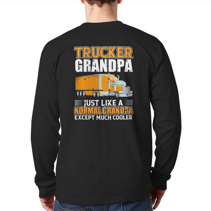 Truck Trucker Grandpa Just Like A Normal Grandpa Back Print Long Sleeve T-shirt