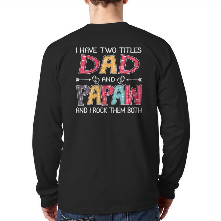 I Have Two Titles Dad & Papaw father's Day Back Print Long Sleeve T-shirt