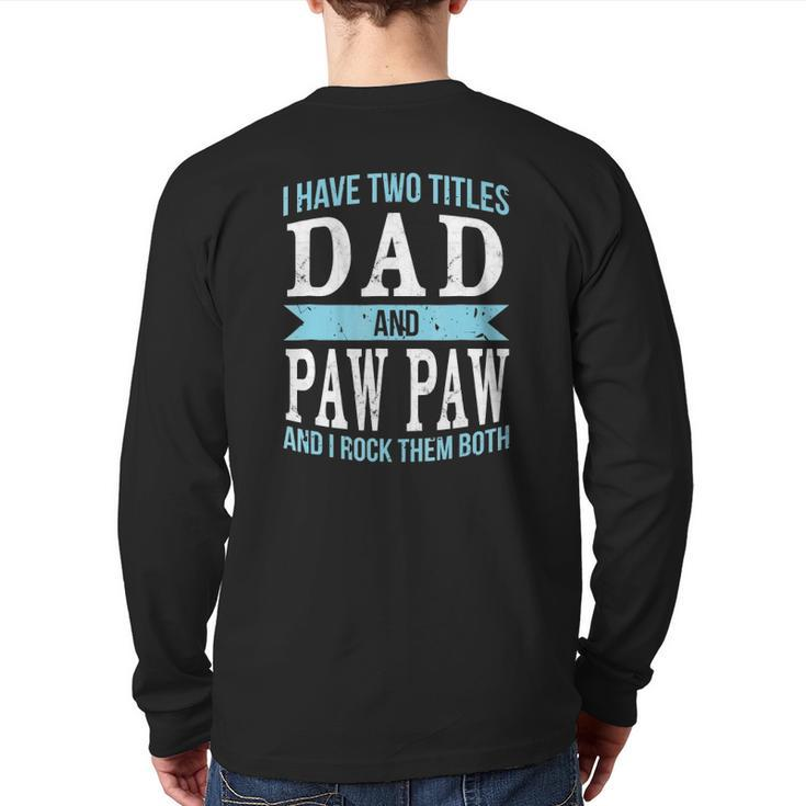 I Have Two Titles Dad & Paw Paw Father Grandpa Back Print Long Sleeve T-shirt