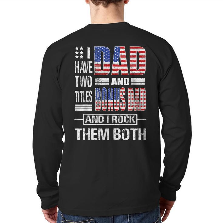 I Have Two Titles Dad And Bonus Dad Flag Clothes Fathers Day  Back Print Long Sleeve T-shirt