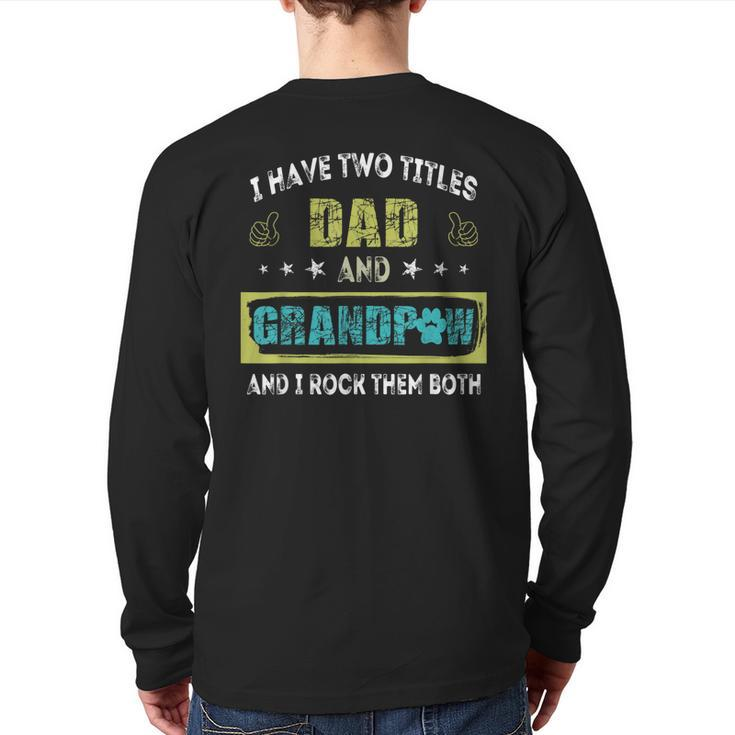 I Have Two Titles Dad And Grandp  Grandpa Back Print Long Sleeve T-shirt