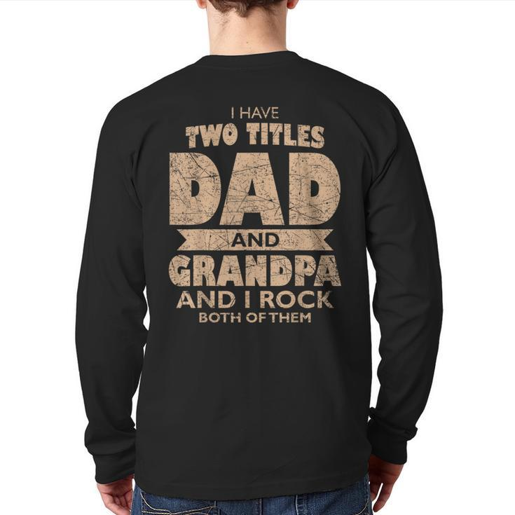 I Have Two Titles Dad And Grandpa Father's Day Best Grandpa Back Print Long Sleeve T-shirt